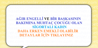 AĞIR ENGELLİ VE BİR BAŞKASININ BAKIMINA MUHTAÇ ÇOCUĞU OLAN SİGORTALI KADIN DAHA ERKEN EMEKLİ OLABİLİR
