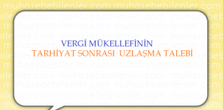 VERGİ MÜKELLEFİNİN TARHİYAT SONRASI UZLAŞMA TALEBİ
