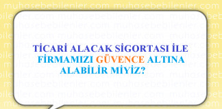 TİCARİ ALACAK SİGORTASI İLE FİRMAMIZI GÜVENCE ALTINA ALABİLİR MİYİZ?