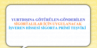 YURTDIŞINA GÖTÜRÜLEN/GÖNDERİLEN SİGORTALILAR İÇİN UYGULANACAK İŞVEREN HİSSESİ SİGORTA PRİMİ TEŞVİKİ
