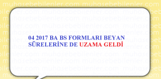 04 2017 BA BS FORMLARI BEYAN SÜRELERİNE DE UZAMA GELDİ