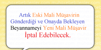 Artık Eski Mali Müşavirin Gönderdiği ve Onayda Bekleyen Beyannameyi Yeni Mali Müşavir İptal Edebilecek.