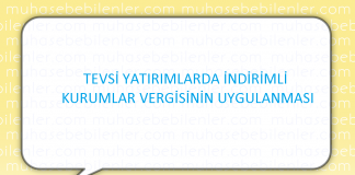 TEVSİ YATIRIMLARDA İNDİRİMLİ KURUMLAR VERGİSİNİN UYGULANMASI.