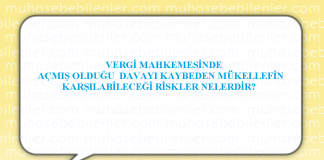 VERGİ MAHKEMESİNDE AÇMIŞ OLDUĞU DAVAYI KAYBEDEN MÜKELLEFİN KARŞILABİLECEĞİ RİSKLER NELERDİR?