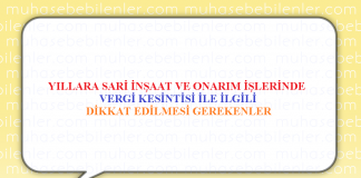 YILLARA SARİ İNŞAAT VE ONARIM İŞLERİNDE VERGİ KESİNTİSİ İLE İLGİLİ DİKKAT EDİLMESİ GEREKENLER
