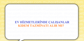 EV HİZMETLERİNDE ÇALIŞANLAR KIDEM TAZMİNATI ALIR MI?