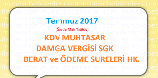 Temmuz 2017 KDV MUHTASAR DAMGA VERGİSİ SGK ve BERAT SURELERİ