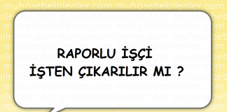 RAPORLU İŞÇİ İŞTEN ÇIKARILIR MI ?
