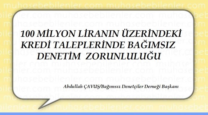 100 MİLYON LİRANIN ÜZERİNDEKİ KREDİ TALEPLERİNDE BAĞIMSIZ DENETİM ZORUNLULUĞU