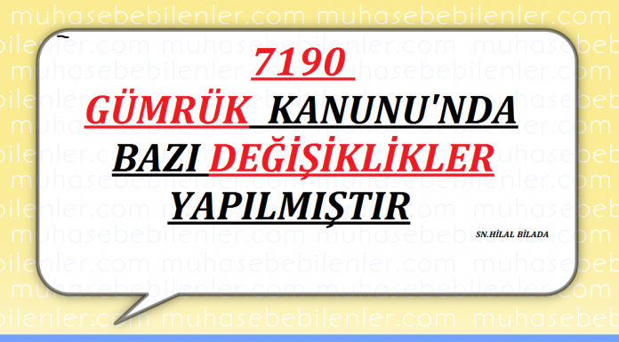 7190 GÜMRÜK KANUNUNDA BAZI DEĞİŞİKLİK YAPILMIŞTIR