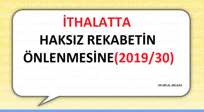 İTHALATTA HAKSIZ REKABETİN ÖNLENMESİNE (2019/30)