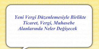 Bu Yazımızın Konusu : Yeni Vergi Düzenlemesi ile Ticari Hayatta Neler Değişecek