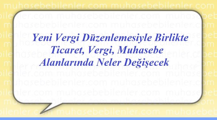 Bu Yazımızın Konusu : Yeni Vergi Düzenlemesi ile Ticari Hayatta Neler Değişecek