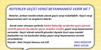 Noterler, serbest meslek erbabı olarak geçici vergi mükellefidir. Geçici vergi beyannamesi verir ve vergilerini öderler.      Ancak noter olmayan yerlerde Adalet Bakanlığı tarafından geçici görevle noterlik görevini ifa edenler geçici vergiden muaftır,geçici vergi beyannamesi vermezler. Geçici olarak noterlik görevleri dışında ticari veya mesleki faaliyetleri var ise bunlardan dolayı geçici vergi beyannamesi vermek zorundadırlar.